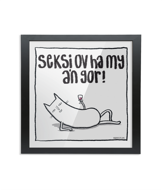 OggyMoggy 'Seksi Ov Ha My A'n Gor!' - Framed 8 x 8 inch Kernewek (Cornish Language) Fine Art Print.