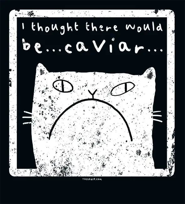 I Thought There Would Be Caviar - Cats n Dogs T-shirt
