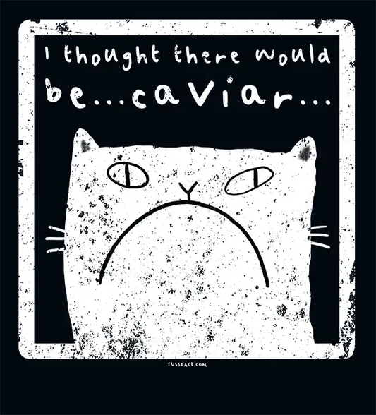 I Thought There Would Be Caviar - Cats n Dogs T-shirt
