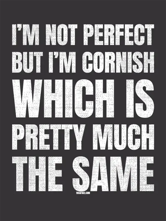I'm Not Perfect But I'm Cornish - Cornish Dialect T-shirt